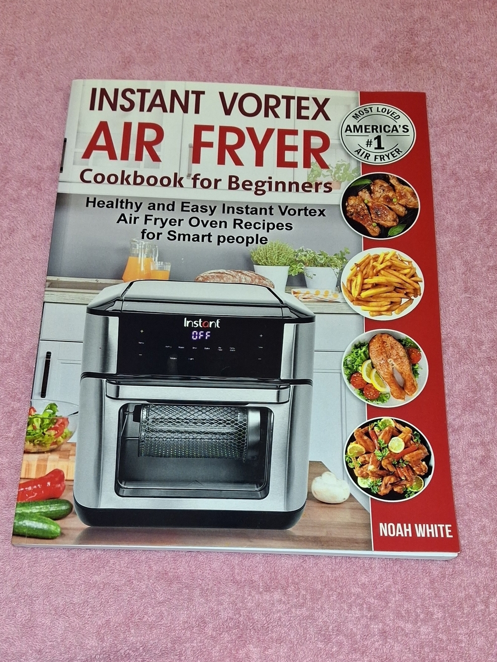 Instant Vortex Air Fryer Cookbook for Beginners by Noah White.